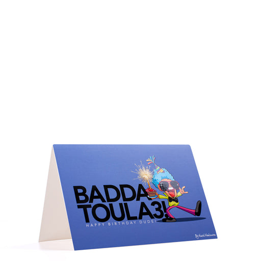 Badda Toula3 <br>Happy Birthday Dude <br>Greeting Card