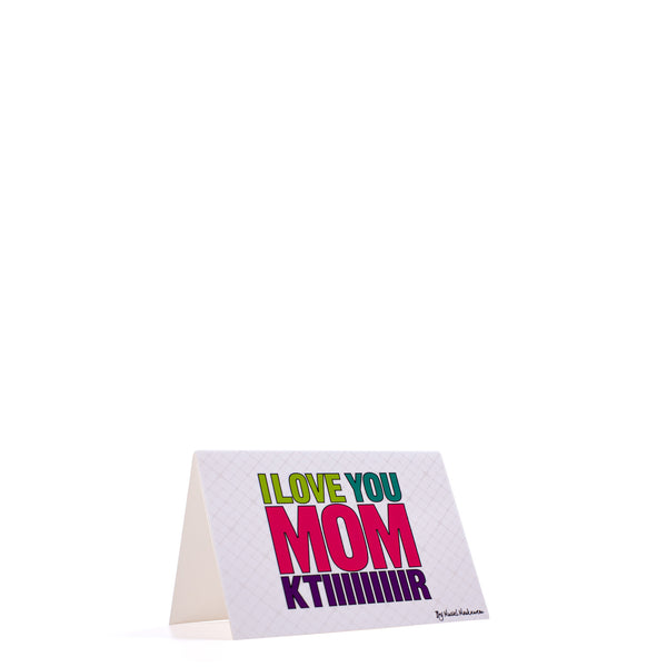 I Love You Mom Ktiiiiir <br>Greeting Card / Small